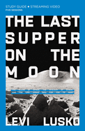 last supper on the moon bible study guide plus streaming video the ocean of