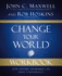 Change Your World Workbook How Anyone, Anywhere Can Make a Difference