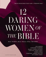 12 daring women of the bible study guide plus streaming video real women re