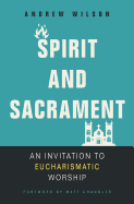 spirit and sacrament an invitation to eucharismatic worship