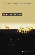 Roaring Lambs: a Gentle Plan to Radically Change Your World