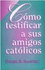 Como Testificar a Sus Amigos Catolicos (Spanish Edition)