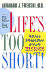 Life's Too Short: Pull the Plug on Self-Defeating Behavior and Turn on the Power of Self-Esteem