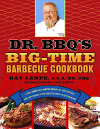 dr bbqs big time barbecue cookbook a real barbecue champion brings the tast