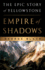 Empire of Shadows: the Epic Story of Yellowstone