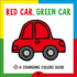 Changing Picture Book: Red Car, Green Car: a Changing Colors Book