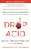 Drop Acid: the Surprising New Science of Uric Acid the Key to Losing Weight, Controlling Blood Sugar, and Achieving Extraordinary Health