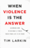 When Violence is the Answer: Learning How to Do What It Takes When Your Life is at Stake