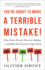 You'Re About to Make a Terrible Mistake: How Biases Distort Decision-Making and What You Can Do to Fight Them