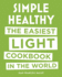 Simple Healthy: the Easiest Light Cookbook in the World