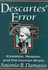 Descartes' Error: Emotion, Reason and the Human Brain