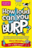 How Loud Can You Burp? : and Other Extremely Important Questions (and Answers) From the Science Museum (Science Museum Q & a Book)