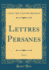 Lettres Persanes, Vol 1 Classic Reprint