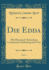 Die Edda, Vol. 1: Mit Historisch-Kritischem Commentar; Einleitung Und Text (Classic Reprint)