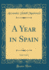 A Year in Spain, Vol. 1 of 2 (Classic Reprint)