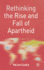 Rethinking the Rise and Fall of Apartheid: South Africa and World Politics (Rethinking World Politics, 2)