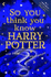 So You Think You Know Harry Pottery