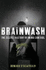 Brainwash: the Secret History of Mind Control