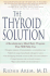 The Thyroid Solution: a Revolutionary Mind-Body Program That Will Help You