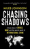 Chasing Shadows: a True Story of Drugs, War and the Secret World of International Crime