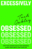 Excessively Obsessed: Find your passion, build your business, learn your limits, love your life