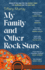 My Family and Other Rock Stars: 'Gloriously tender and funny . . . a bohemian rhapsody of her very own' Sunday Times Book of the Year