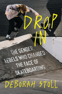 drop in the gender rebels who changed the face of skateboarding