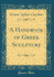 A Handbook of Greek Sculpture Classic Reprint