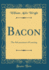 Bacon the Advancement of Learning Classic Reprint