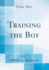 Training the Boy Classic Reprint