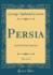 Persia, Vol. 2 of 2: and the Persian Question (Classic Reprint)