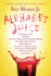 Alphabet Juice: the Energies, Gists, and Spirits of Letters, Words, and Combinations Thereof; Their Roots, Bones, Innards, Piths, Pips, and Secret...With Examples of Their Usage Foul and Savory