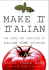 Make It Italian: the Taste and Technique of Italian Home Cooking