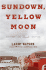 Sundown, Yellow Moon: a Novel