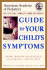American Academy of Pediatrics Guide to Your Child's Symptoms: the Official, Complete Home Reference, Birth Through Adolescence