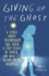 Giving Up the Ghost: a Story About Friendship, 80s Rock, a Lost Scrap of Paper, and What It Means to Be Haunted