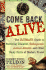 Come Back Alive: the Ultimate Guide to Surviving Disasters, Kidnapping, Animal Attacks and Other Nasty Perils of Modern Travel