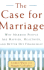 The Case for Marriage: Why Married People Are Happier, Healthier, and Better Off Financially