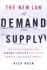 The New Law of Demand and Supply: the Revolutionary New Demand Strategy for Faster Growth and Higher Profits