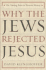 Why the Jews Rejected Jesus: the Turning Point in Western History