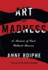 Art and Madness: a Memoir of Lust Without Reason