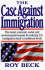 The Case Against Immigration: the Moral, Economic, Social, and Environmental Reasons for Reducing U.S. Immigration Back to Traditional Levels