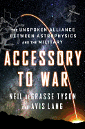 accessory to war the unspoken alliance between astrophysics and the militar