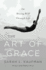 The Art of Grace: on Moving Well Through Life