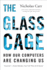 The Glass Cage: How Our Computers Are Changing Us Format: Paperback
