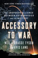 accessory to war the unspoken alliance between astrophysics and the militar