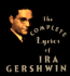 The Complete Lyrics of Ira Gershwin