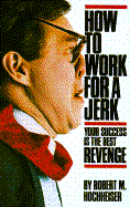 how to work for a jerk your success is the best revenge