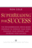 Superreading for Success: the Groundbreaking, Brain-Based Program to Improve Your Speed, Enhance Your Memory, and Increase Your Success