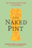The Naked Pint: an Unadulterated Guide to Craft Beer
